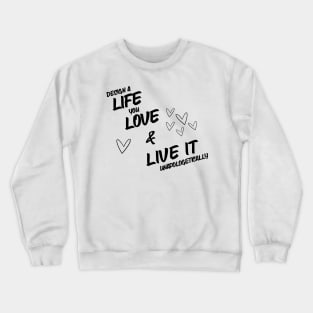 Design A Live You Love & Live It Unapologetically Crewneck Sweatshirt